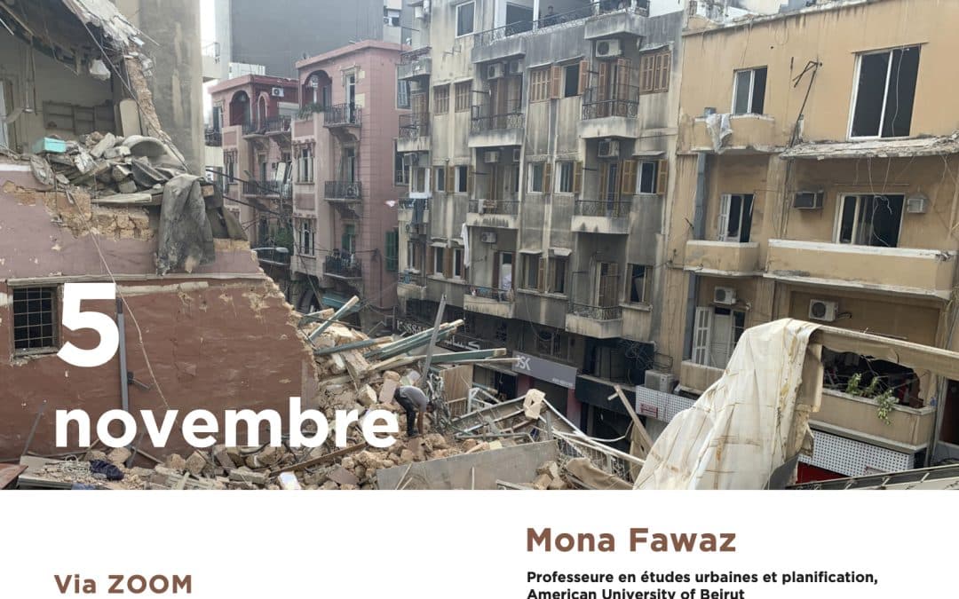 Conférence internationale – Brokering Anxieties and Interests : Beirut Post-Blast’s Reconstruction, par Mona Fawaz