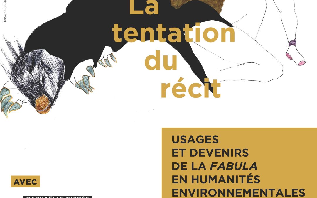 Rencontre La tentation du récit. Usages et devenirs de la fabula en humanités environnementales
