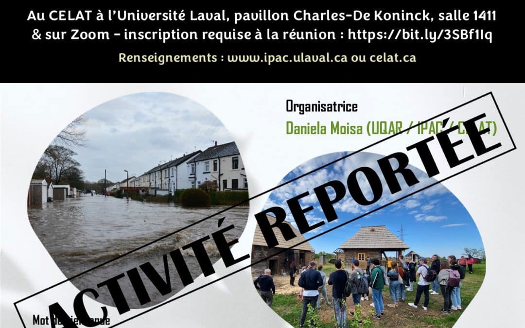 Table ronde  IPAC-CELAT «&nbsp;Le patrimoine à la rescousse de la transition socioécologique? Reconfigurations actuelles des pratiques, discours et actions du patrimoine matériel et immatériel&nbsp;» (activité reportée)