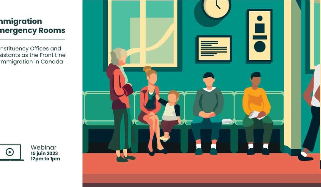 Webinaire «&nbsp;Immigration Emergency Rooms. Constituency Offices and Assistants as the Front Line of Immigration in Canada&nbsp;»