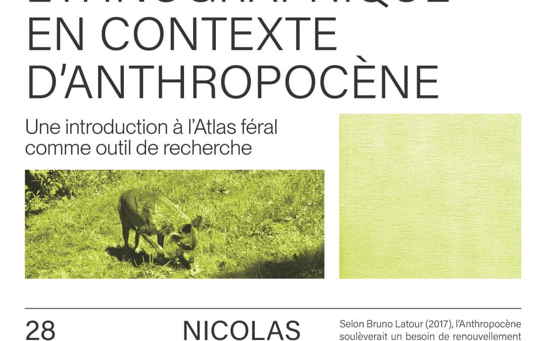 Atelier étudiant «&nbsp;Regard ethnographique en contexte d’Anthropocène&nbsp;: une introduction à l’Atlas féral comme outil de recherche&nbsp;»