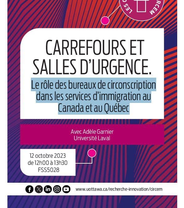 Conférence publique d’Adèle Garnier «&nbsp;Carrefours et salles d’urgence. Le rôle des bureaux de circonscription dans les services d’immigration au Canada et au Québec&nbsp;» (ANNULÉE)