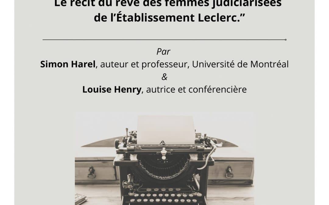 Webinaire de Simon Harel et Louise Henry « Le care en contexte de création. Le récit du rêve des femmes judiciarisées de l’établissement Leclerc » organisé par le RéCITS – 5 décembre 2023