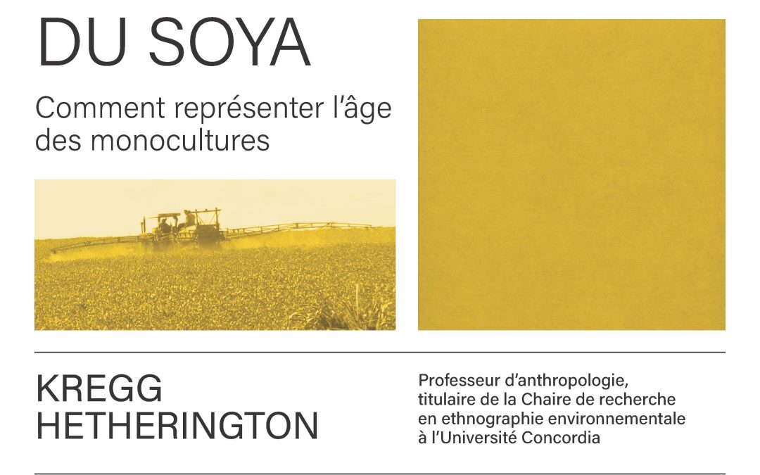 Conférence de Kregg Hetherington «&nbsp;Le gouvernement du soja&nbsp;: comment représenter l’âge des monocultures&nbsp;»