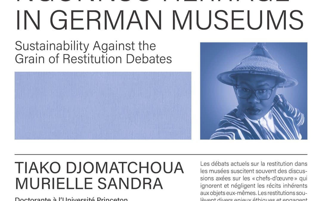 Conférence de Tiako Djomatchoua Murielle Sandra «&nbsp;The Purgatory of Ngonnso Heritage in German Museums: Sustainability Against the Grain of Restitution Debates&nbsp;»