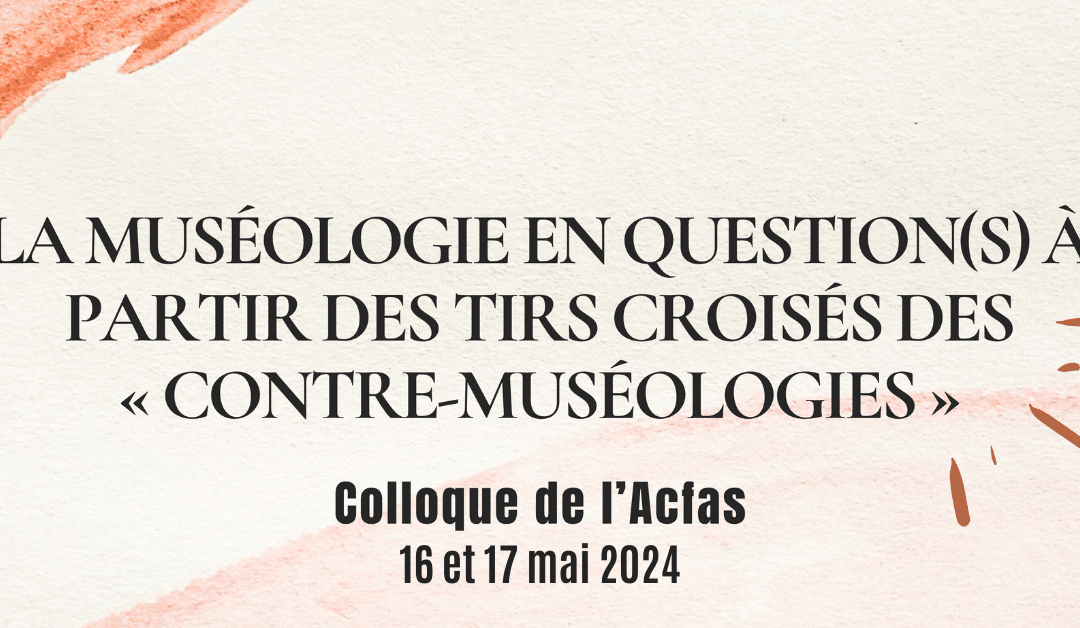 Colloque La muséologie en question(s) à partir des tirs croisés des «&nbsp;contre-muséologies&nbsp;»