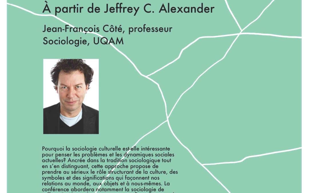 Conférence de Jean-François Côté «&nbsp;Pourquoi une sociologie culturelle aujourd’hui? À partir de Jeffrey C. Alexander&nbsp;»