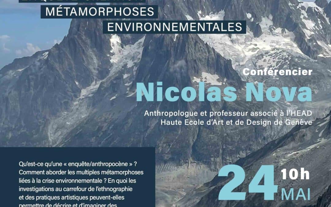 Conférence de Nicolas Nova « Chamonix-Sentinelles&nbsp;: enquête-création et métamorphoses environnementales » (changement de salle)