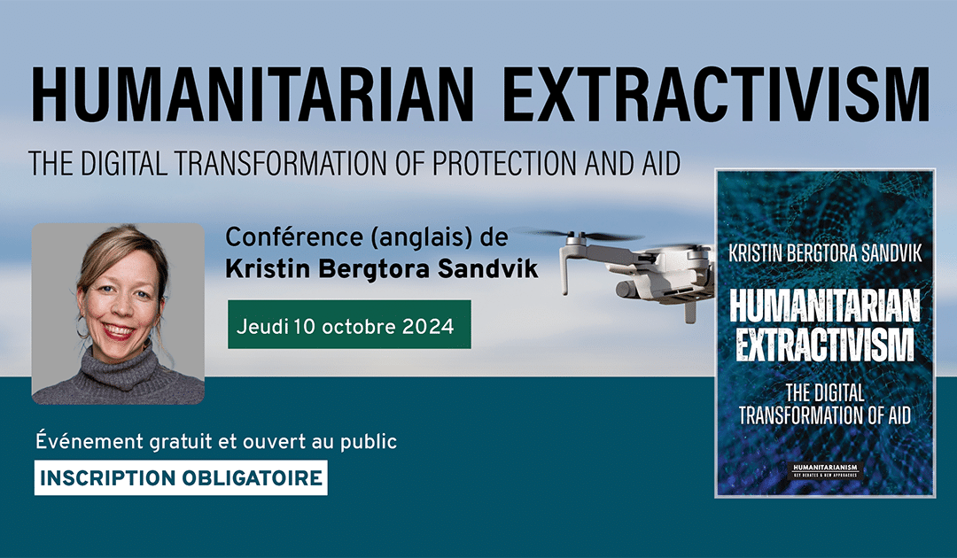 Conférence de Kristin Bergtora Sandvik «&nbsp;Humanitarian Extractivism: The Digital Transformation of Protection and Aid&nbsp;»