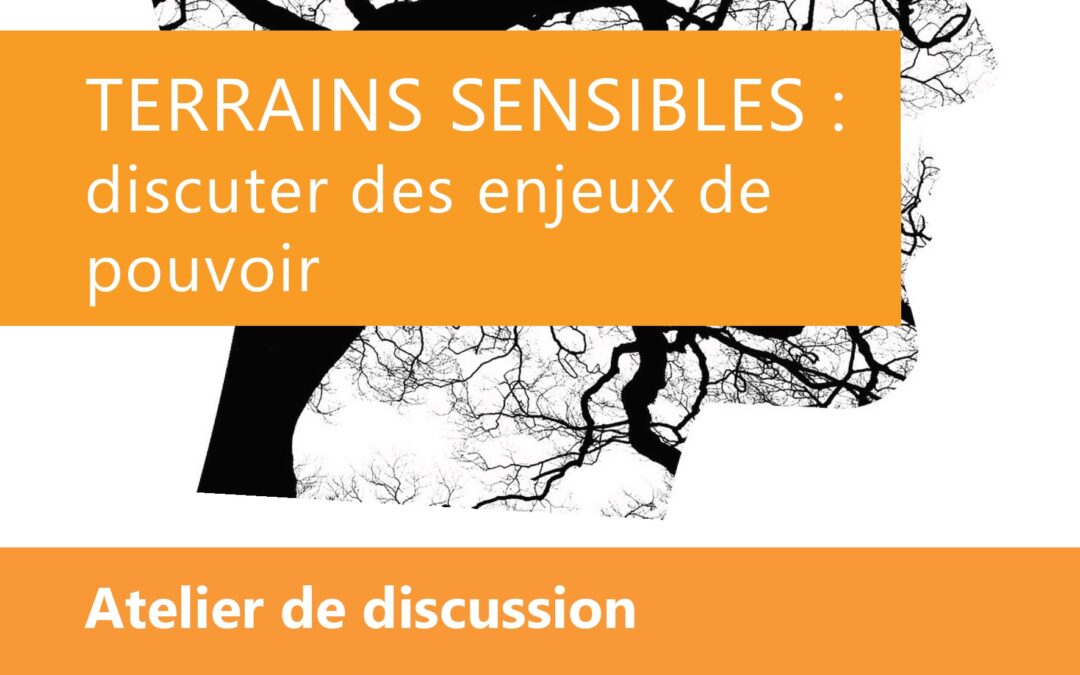 Atelier de discussion « Terrains sensibles : discuter des enjeux de pouvoir »