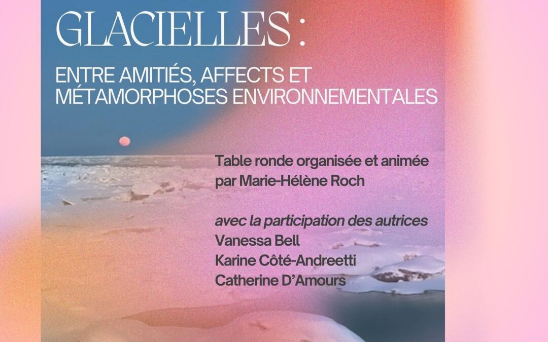 Table ronde « Femmes glacielles : entre amitiés, affects et métamorphoses environnementales »