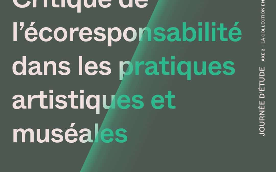 Journée d’étude Critique de l’écoresponsabilité dans les pratiques artistiques et muséales
